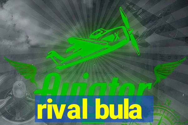 rival bula