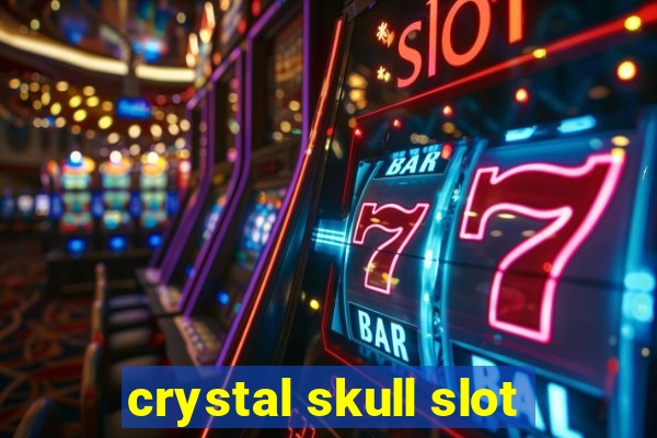 crystal skull slot