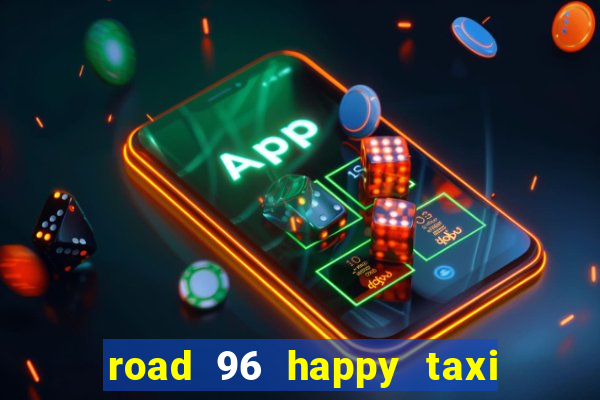 road 96 happy taxi security call password