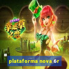 plataforma nova 6r