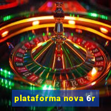 plataforma nova 6r