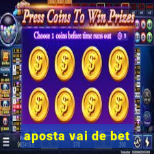 aposta vai de bet