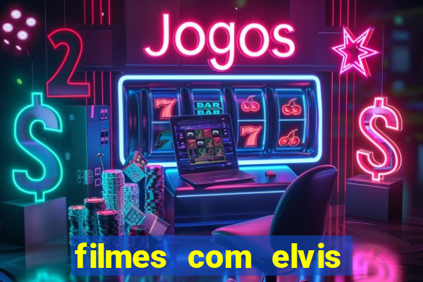 filmes com elvis presley dublado