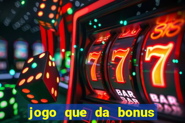 jogo que da bonus sem deposito