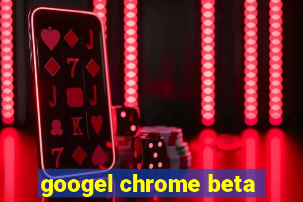 googel chrome beta