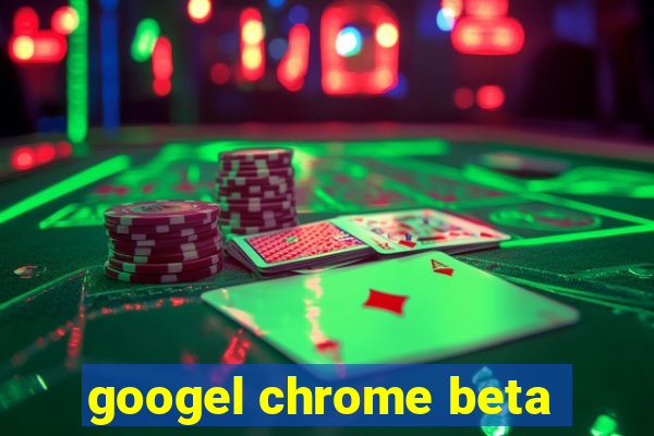 googel chrome beta