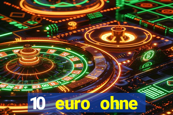 10 euro ohne einzahlung casino 2022