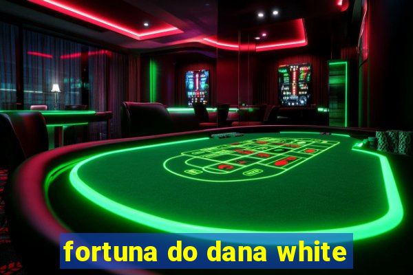 fortuna do dana white