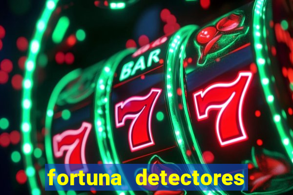 fortuna detectores de metais