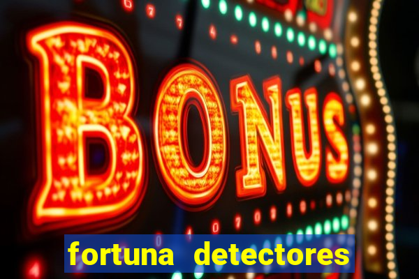 fortuna detectores de metais