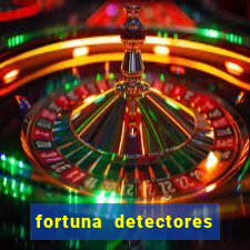 fortuna detectores de metais