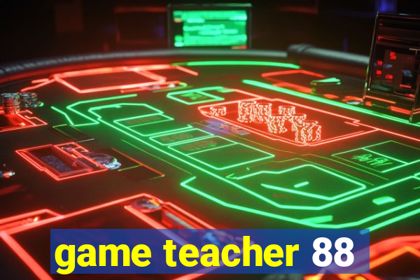 game teacher 88