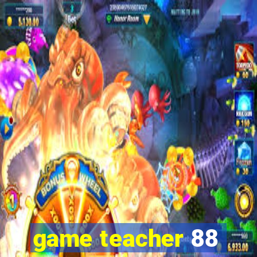 game teacher 88