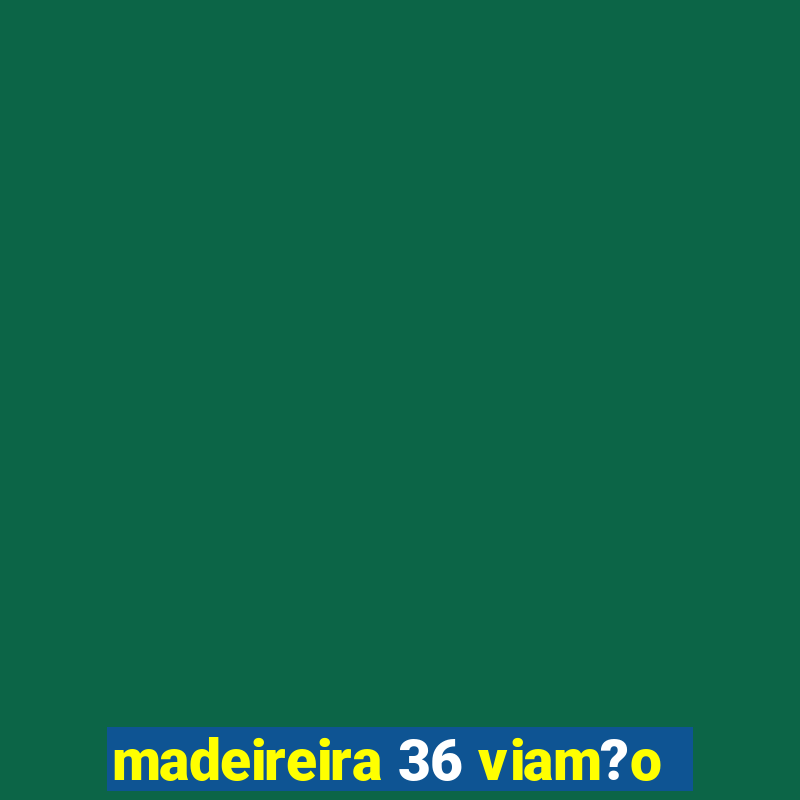 madeireira 36 viam?o