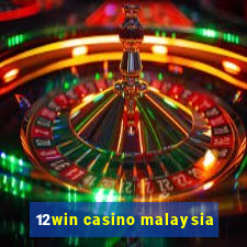 12win casino malaysia