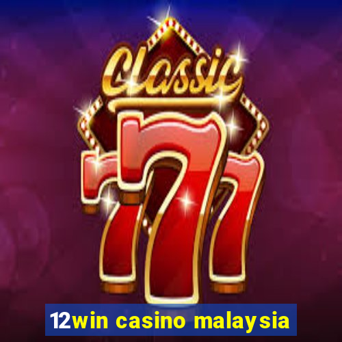 12win casino malaysia