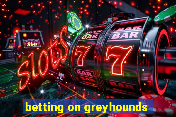 betting on greyhounds