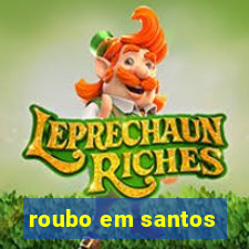 roubo em santos