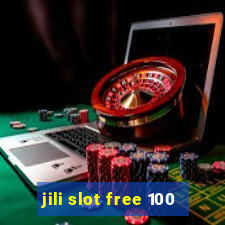 jili slot free 100