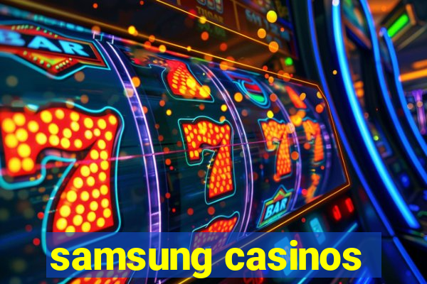 samsung casinos