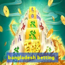 bangladesh betting