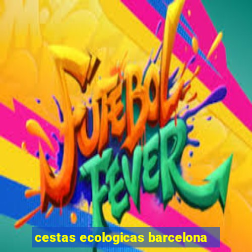 cestas ecologicas barcelona