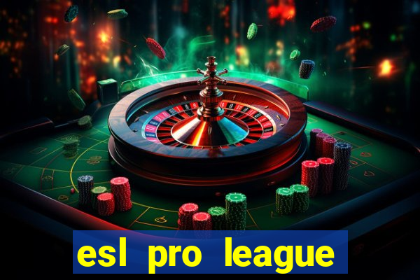 esl pro league jogos de hoje