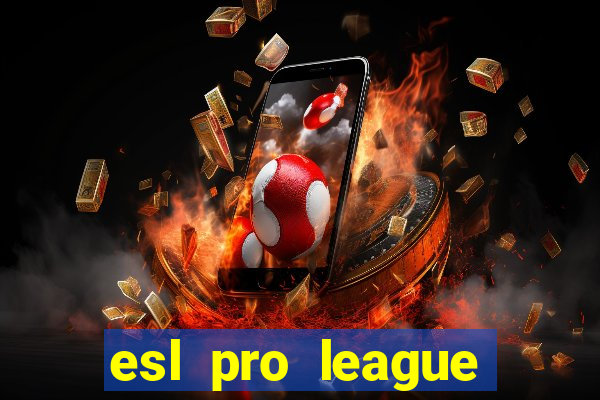 esl pro league jogos de hoje