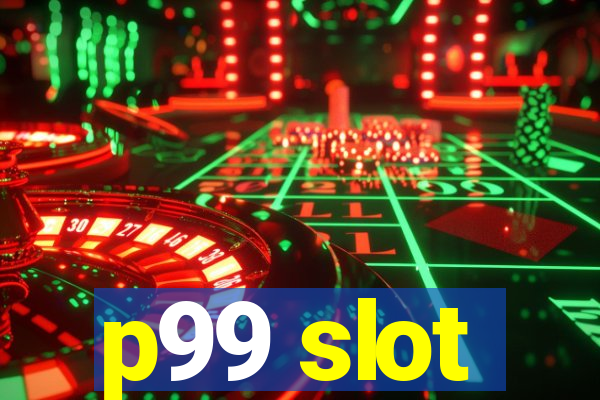 p99 slot