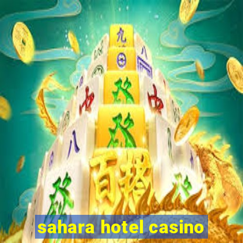 sahara hotel casino