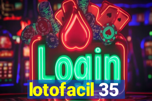 lotofacil 35