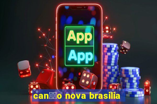 can莽茫o nova brasilia