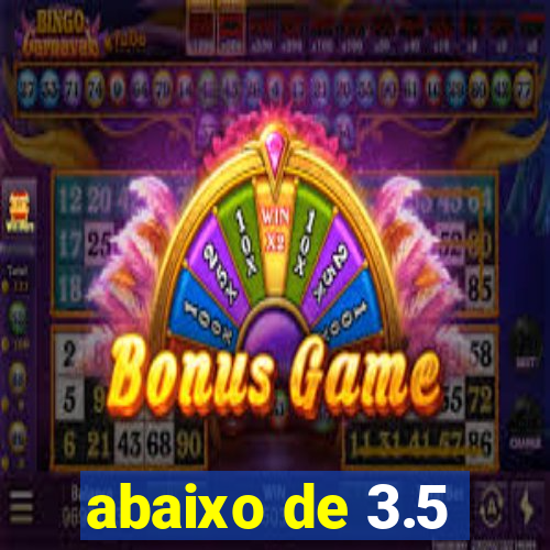 abaixo de 3.5