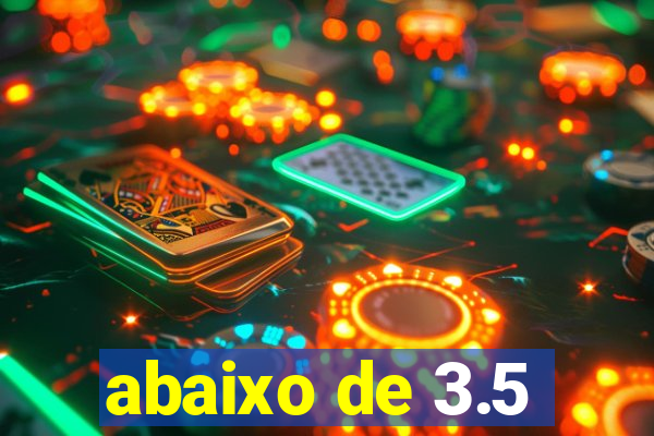 abaixo de 3.5