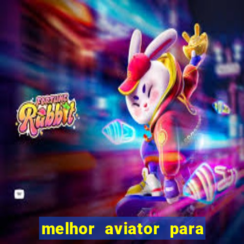 melhor aviator para ganhar dinheiro