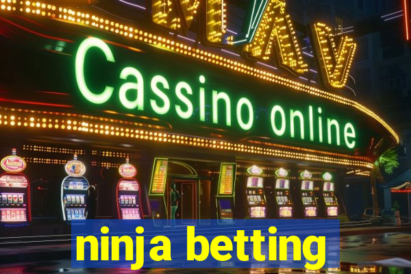 ninja betting