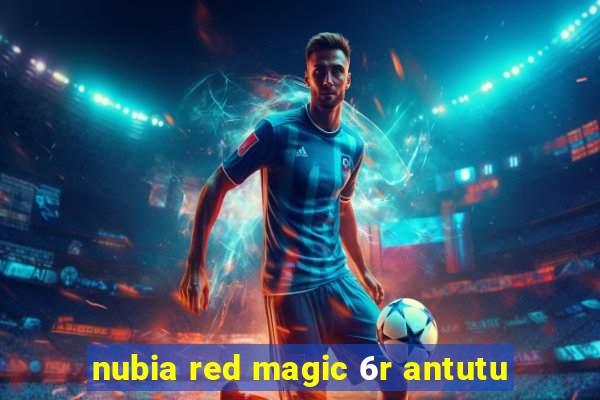 nubia red magic 6r antutu