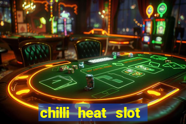 chilli heat slot soldi veri