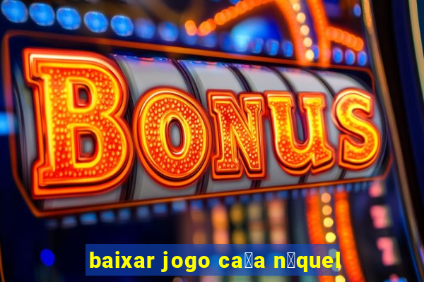 baixar jogo ca莽a n铆quel