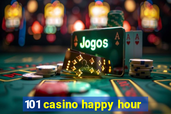 101 casino happy hour