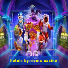 hotels by rivers casino