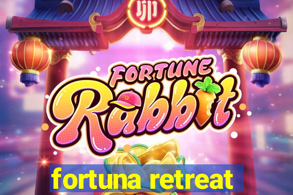 fortuna retreat