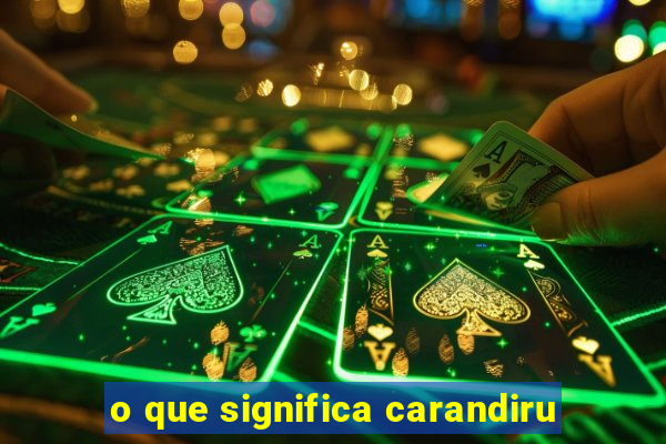 o que significa carandiru