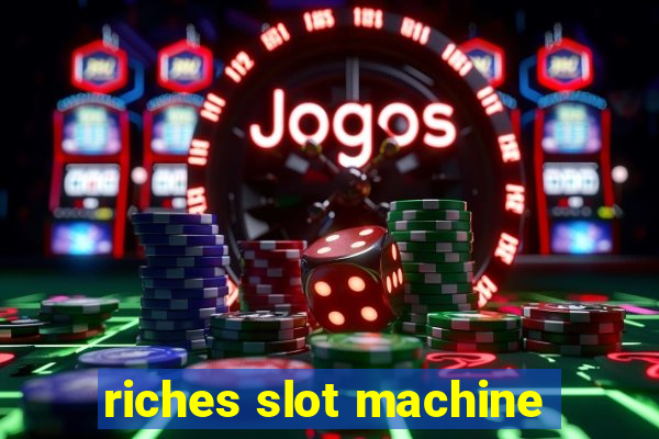 riches slot machine