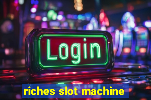 riches slot machine