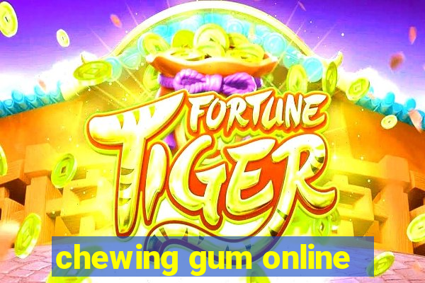 chewing gum online