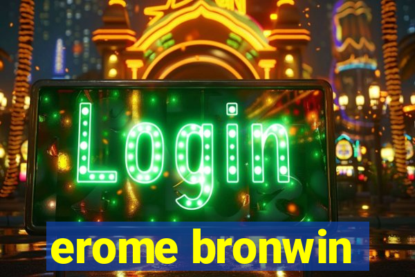 erome bronwin