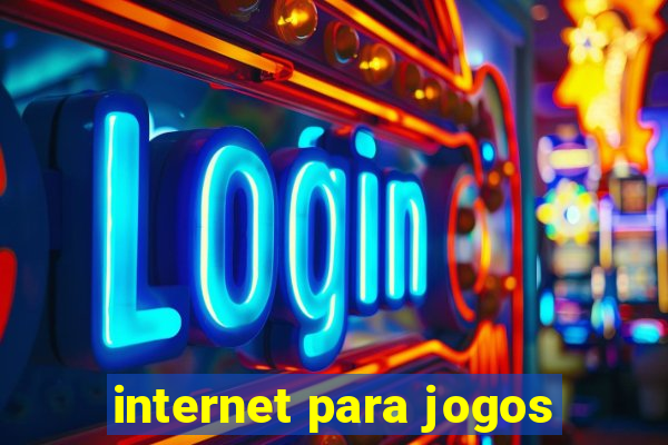 internet para jogos