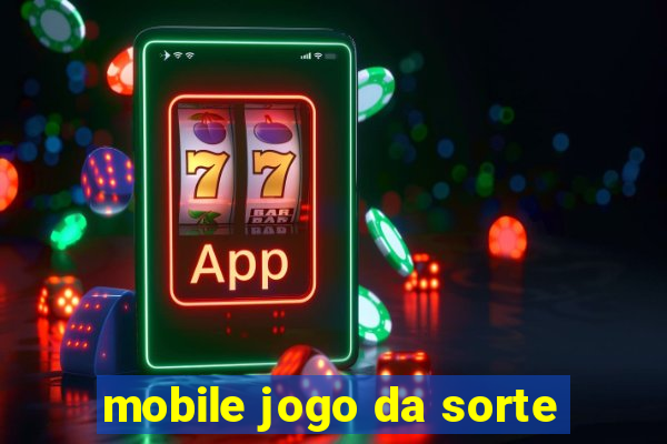 mobile jogo da sorte