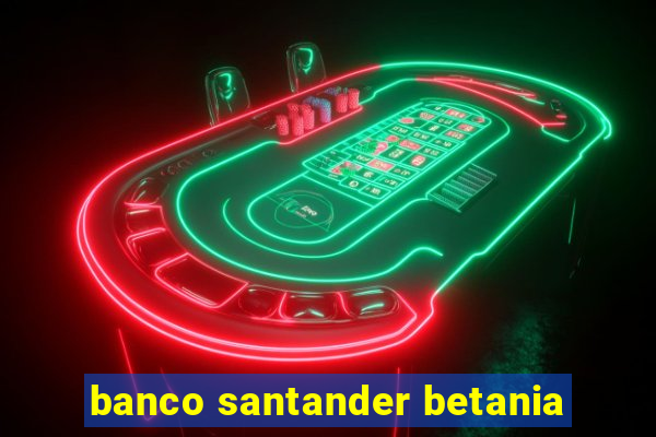 banco santander betania